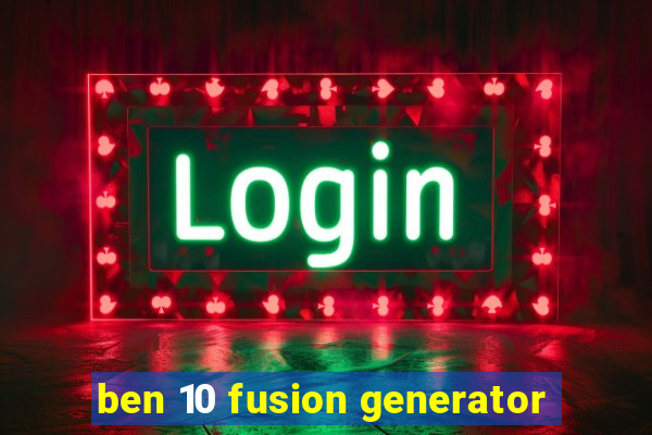 ben 10 fusion generator